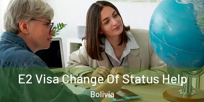  E2 Visa Change Of Status Help Bolivia