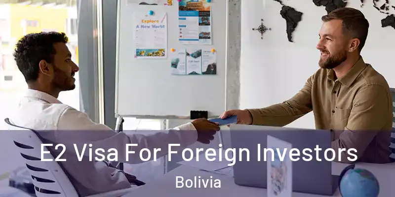  E2 Visa For Foreign Investors Bolivia