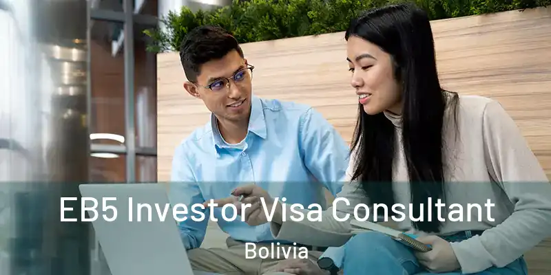  EB5 Investor Visa Consultant Bolivia