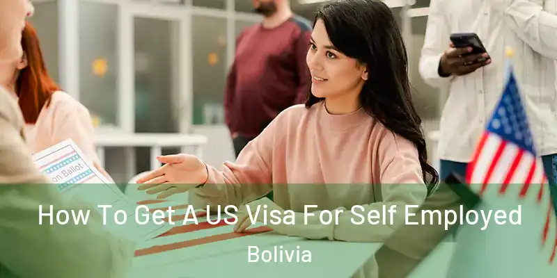  How To Get A US Visa For Self Employed Bolivia