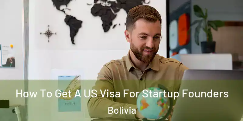  How To Get A US Visa For Startup Founders Bolivia