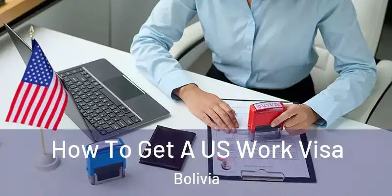  How To Get A US Work Visa Bolivia