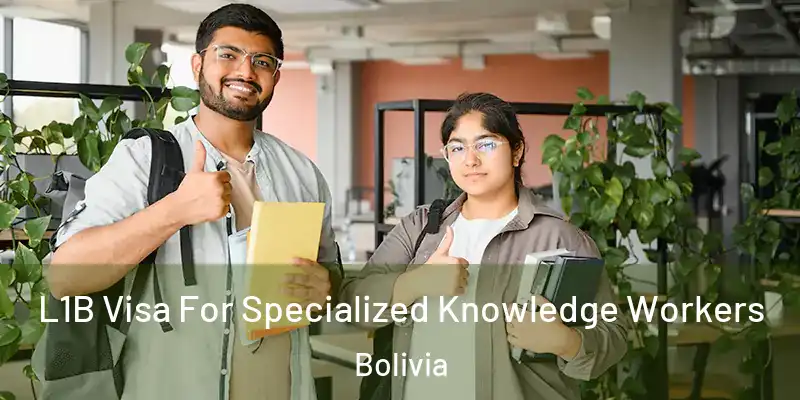  L1B Visa For Specialized Knowledge Workers Bolivia