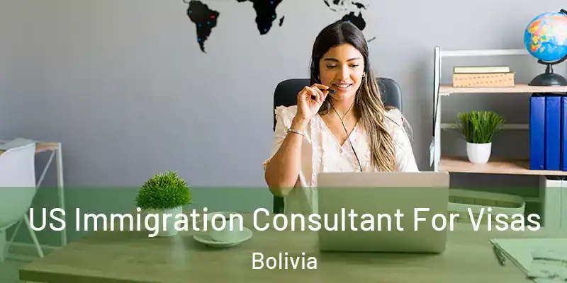 US Immigration Consultant For Visas Bolivia