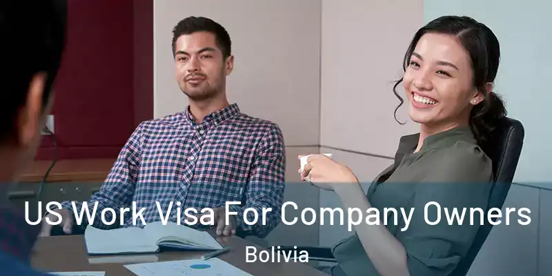  US Work Visa For Company Owners Bolivia