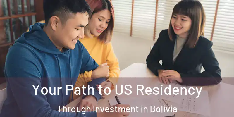  Your Path to US Residency Through Investment in Bolivia